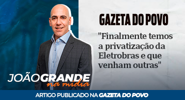 Artigo Gazeta do Povo | Finalmente temos a privatização da Eletrobras e que venham outras