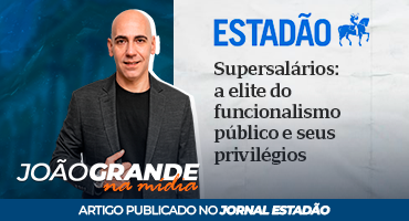Artigo Estadão | Supersalários: a elite do funcionalismo público e seus privilégios